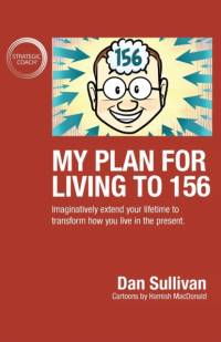 My Plan For Living To 156 av Dan Sullivan