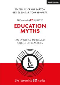 The researchED Guide to Education Myths: An evidence-informed guide for teachers av Craig Barton