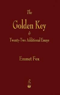 Golden Key and Twenty-Two Additional Essays av Emmet Fox