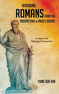 Rereading Romans from the Perspective of Paul's Gospel av Yung Suk Kim