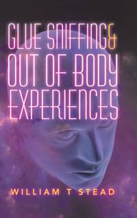 Glue Sniffing & out of Body Experiences av William T Stead
