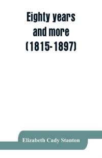 Eighty years and more (1815-1897) av Elizabeth Cady Stanton
