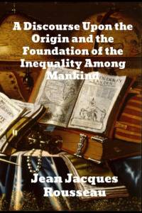 Discourse Upon The Origin And The Foundation Of The Inequality Among Mankind av Jean Jacques Rousseau