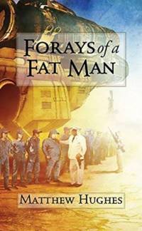 Forays of a Fat Man av Matthew Hughes