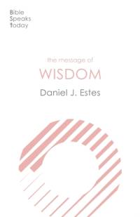 The Message of Wisdom av Daniel J. Estes