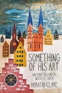 Something of his Art av Horatio Clare
