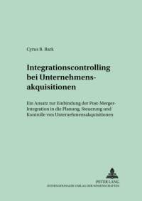 Integrationscontrolling Bei Unternehmensakquisitionen av Cyrus Bark