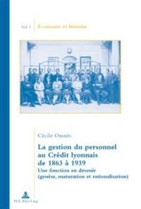 La Gestion Du Personnel Au Credit Lyonnais de 1863 A 1939 av Cecile Omnes