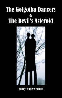 The Golgotha Dancers & The Devil's Asteroid av Manly Wade Wellman