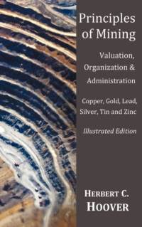 Principles of Mining - (With index and illustrations)Valuation, Organization and Administration. Copper, Gold, Lead, Silver, Tin and Zinc. av Herbert C Hoover