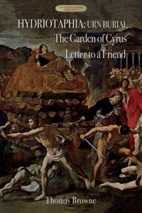 Hydriotaphia (Urn Burial); The Garden of Cyrus; Letter To A Friend av Sir Thomas Browne