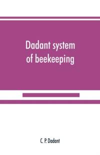 Dadant system of beekeeping av C P Dadant