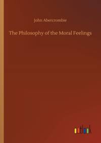 Philosophy of the Moral Feelings av John Abercrombie