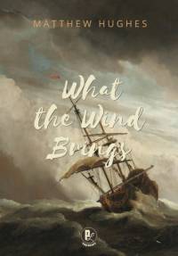 What the Wind Brings av Matthew Hughes