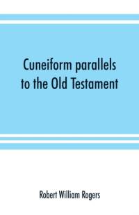 Cuneiform parallels to the Old Testament av Robert William Rogers