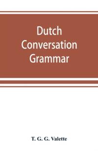Dutch conversation-grammar by T G G Valette