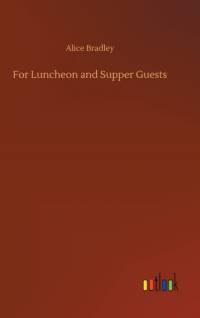 For Luncheon and Supper Guests av Alice Bradley