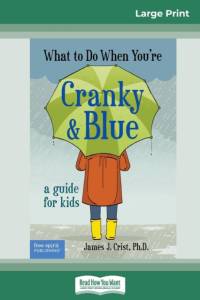 What to Do When You're Cranky and Blue av James J Crist