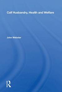 Calf Husbandry, Health And Welfare av John Webster