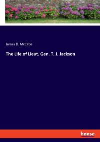 Life of Lieut. Gen. T. J. Jackson av James D McCabe