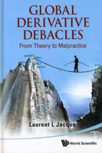 Global Derivative Debacles: From Theory To Malpractice av Laurent L (Tufts Univ Jacque