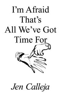 I'm Afraid That's All We've Got Time For av Jen Calleja