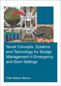 Novel Concepts, Systems and Technology for Sludge Management in Emergency and Slum Settings av Peter Mawioo
