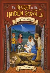The Secret of the Hidden Scrolls: The King Is Born, Book 7 av M. J. Thomas