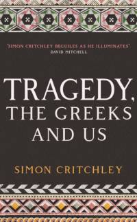 Tragedy, the Greeks and Us av Simon Critchley