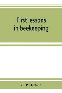 First lessons in beekeeping av C P Dadant