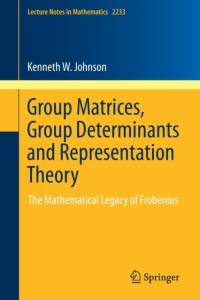 Group Matrices, Group Determinants and Representation Theory av Kenneth W. Johnson