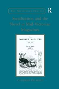 Serialization and the Novel in Mid-Victorian Magazines av Catherine Delafield