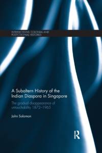 A Subaltern History of the Indian Diaspora in Singapore av John Solomon