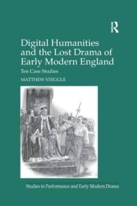 Digital Humanities and the Lost Drama of Early Modern England av Matthew Steggle