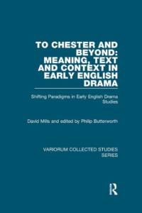 To Chester and Beyond: Meaning, Text and Context in Early English Drama av David Mills