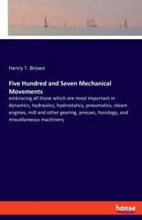 Five Hundred and Seven Mechanical Movements av Henry T Brown