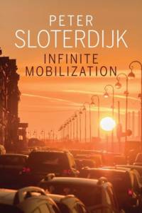 Infinite Mobilization av Peter (Karlsruhe School of Design) Sloterdijk