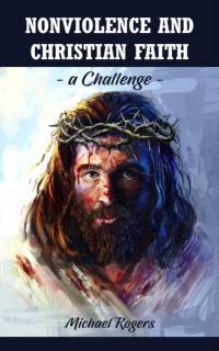 Nonviolence and Christian Faith: A Challenge av Michael Rogers