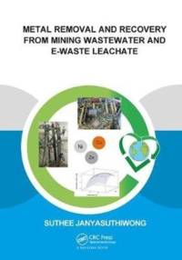 Metal Removal and Recovery from Mining Wastewater and E-waste Leachate av Suthee (UNESCO-IHE Institute for Water Education Janyasuthiwong