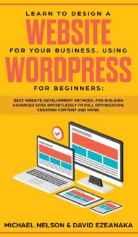 Learn to Design a Website for Your Business, Using WordPress for Beginners av Michael Nelson