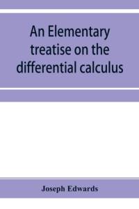 elementary treatise on the differential calculus, with applications and numerous examples av Joseph Edwards