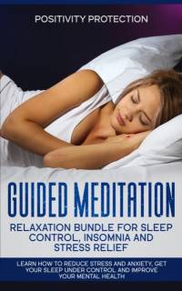 Guided Meditation Relaxation Bundle for Sleep Control, Insomnia and Stress Relief av Positivity Protection