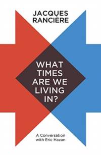 What Times Are We Living In? av Jacques Ranciere