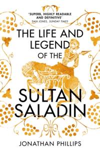 The Life and Legend of the Sultan Saladin av Jonathan Phillips