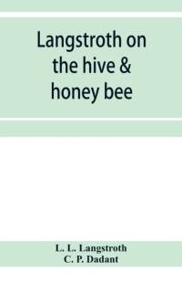 Langstroth on the hive & honey bee av L L Langstroth
