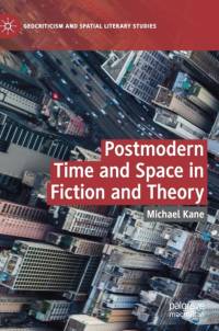 Postmodern Time and Space in Fiction and Theory av Michael Kane
