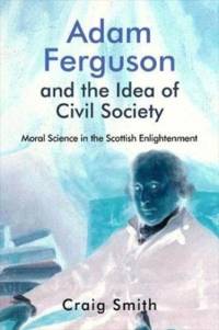 Adam Ferguson and the Idea of Civil Society av Craig Smith