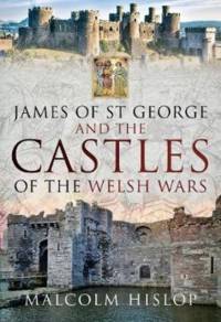 James of St George and the Castles of the Welsh Wars av Malcolm Hislop