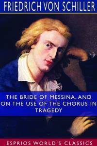 The Bride of Messina, and On the Use of the Chorus in Tragedy (Esprios Classics) av Friedrich von Schiller