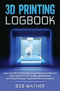 3D Printing Logbook av Bob Mather